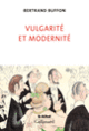 Couverture Vulgarité et modernité (Bertrand Buffon)