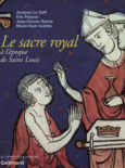 Couverture Le Sacre royal à l'époque de Saint Louis (,Marie-Noël Colette,Collectif(s) Collectif(s),Jacques Le Goff,Éric Palazzo)