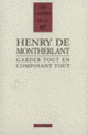 Couverture Garder tout en composant tout (Henry de Montherlant)