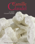 Couverture Camille Claudel (,Pascal Faracci,Bruno Gaudichon,Ingrid Goddeeris,Emmanuelle Héran,Antoinette Le Normand-Romain,Françoise Magny,Véronique Mattiussi,Marie-Victoire Nantet,Anne Pingeot,Anne Rivière)