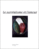 Couverture Le Surréalisme et l'amour (Collectif(s) Collectif(s))