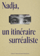 Couverture Nadja, un itinéraire surréaliste (Collectif(s) Collectif(s))