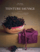 Couverture Teinture sauvage (Céline Philippe)