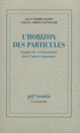 Couverture L'Horizon des particules (Jean Pierre Baton,Gilles Cohen-Tannoudji)