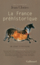 Couverture La France préhistorique (Dominique Baffier,Michel Barbaza,François (1970 -) Bon,Olivier Buchsenschutz,Jean Clottes,Collectif(s) Collectif(s),Carole Fritz,Jean Gascó,Jean-Michel Geneste,Michael Ilett,Luc Jallot,Thierry Janin,Jacques Jaubert,Roger Joussaume,Laurent Klaric,Claude Mordant,Ingrid Sénépart,Jacques Tarrête,Alain Tuffreau,Jean Vaquer)