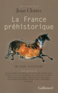 Couverture La France préhistorique (,Michel Barbaza,François (1970 -) Bon,Olivier Buchsenschutz,Jean Clottes,Collectif(s) Collectif(s),Carole Fritz,Jean Gascó,Jean-Michel Geneste,Michael Ilett,Luc Jallot,Thierry Janin,Jacques Jaubert,Roger Joussaume,Laurent Klaric,Claude Mordant,Ingrid Sénépart,Jacques Tarrête,Alain Tuffreau,Jean Vaquer)
