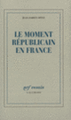 Couverture Le moment républicain en France (Jean-Fabien Spitz)