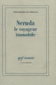Couverture Neruda, le voyageur immobile (Emir Rodriguez Monegal)