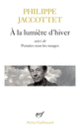 Couverture À la lumière d'hiver / Pensées sous les nuages / Leçons / Chants d'en bas (Philippe Jaccottet)