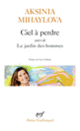 Couverture Ciel à perdre suivi de Le Jardin des hommes (Aksinia Mihaylova)