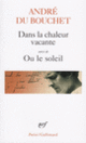 Couverture Dans la chaleur vacante / Ou le soleil (André Du Bouchet)