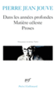 Couverture Dans les années profondes – Matière céleste – Proses (Pierre Jean Jouve)