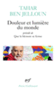 Couverture Douleur et lumière du monde précédé de Que la blessure se ferme (Tahar Ben Jelloun)