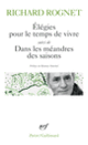 Couverture Elégies pour le temps de vivre / Dans les méandres des saisons / Elle était là... (Richard Rognet)