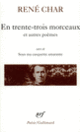 Couverture En trente-trois morceaux / Sur la Poésie /Le Bâton de rosier /Loin de nos cendres /Sous ma casquette amarante (entretiens) (René Char) Couverture En trente-trois morceaux / Sur la Poésie /Le Bâton de rosier /Loin de nos cendres /Sous ma casquette amarante (entretiens) (René Char)