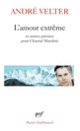 Couverture L'amour extrême/Le septième sommet/Une autre altitude (André Velter)