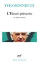 Couverture L'Heure présente/La Longue Chaîne de l'ancre/Le Digamma (Yves Bonnefoy)