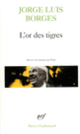 Couverture L'or des tigres (Jorge Luis Borges)