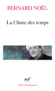 Couverture La Chute des temps / L' Eté langue morte /La Moitié du geste /La Rumeur de l'air /Sur un pli du temps (Bernard Noël)