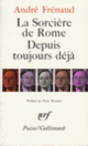 Couverture La Sorcière de Rome/Depuis toujours déjà (André Frénaud)
