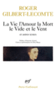 Couverture La Vie l'Amour la Mort le Vide et le Vent et autres textes (Roger Gilbert-Lecomte)