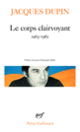 Couverture Le corps clairvoyant (Jacques Dupin)