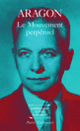 Couverture Le Mouvement perpétuel / Ecritures automatiques / Feu de joie (Louis Aragon)