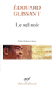 Couverture Le sel noir – Le sang rivé – Boises (Édouard Glissant)