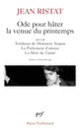 Couverture Ode pour hâter la venue du printemps/Tombeau de Monsieur Aragon/Le Parlement d'amour/La mort de l'aimé (Jean Ristat)