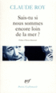 Couverture Sais-tu si nous sommes encore loin de la mer? (Claude Roy)
