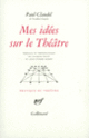 Couverture Mes idées sur le Théâtre (Paul Claudel)