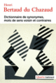 Couverture Dictionnaire de synonymes, mots de sens voisin et contraires (Henri Bertaud du Chazaud)