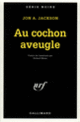 Couverture Au cochon aveugle (Jon A. Jackson)