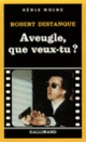 Couverture Aveugle, que veux-tu? (Robert Destanque)