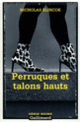 Couverture Perruques et talons hauts (Nicholas Blincoe)