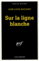 Couverture Sur la ligne blanche (José-Louis Bocquet)