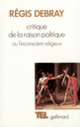 Couverture Critique de la Raison politique ou L'inconscient religieux (Régis Debray)