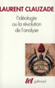 Couverture L'idéologie ou La révolution de l'analyse (Laurent Clauzade)