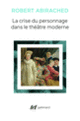 Couverture La Crise du personnage dans le théâtre moderne (Robert Abirached)