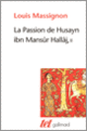 Couverture La Passion de Husayn ibn Mansûr Hallâj (Louis Massignon)