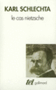 Couverture Le Cas Nietzsche (Karl Schlechta)