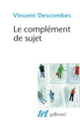 Couverture Le complément de sujet (Vincent Descombes)
