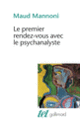 Couverture Le Premier Rendez-vous avec le psychanalyste (Maud Mannoni)