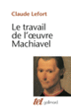 Couverture Le Travail de l'œuvre Machiavel (Claude Lefort)