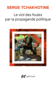 Couverture Le viol des foules par la propagande politique ()