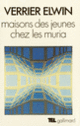 Couverture Maisons des jeunes chez les Muria (Verrier Elwin)