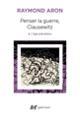 Couverture Penser la guerre, Clausewitz (Raymond Aron)