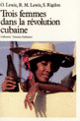Couverture Trois femmes dans la révolution cubaine (Oscar Lewis,Ruth M. Lewis,Susan M. Rigdon)