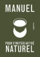Couverture Manuel pour s'initier au thé naturel (Arnaud Bachelin)