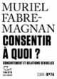 Couverture Consentir à quoi ? (Muriel Fabre-Magnan)